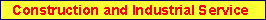 Construction and Industrial Service
